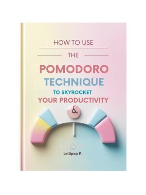 cover image of How to Use the Pomodoro Technique to Skyrocket Your Productivity